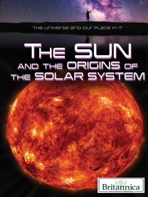 Title details for The Sun and the Origins of the Solar System by Erik Gregersen - Available